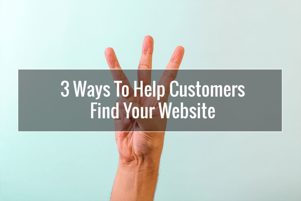 3 Ways To Help Customers Find Your Website