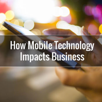 How Mobile Technology Impacts Business