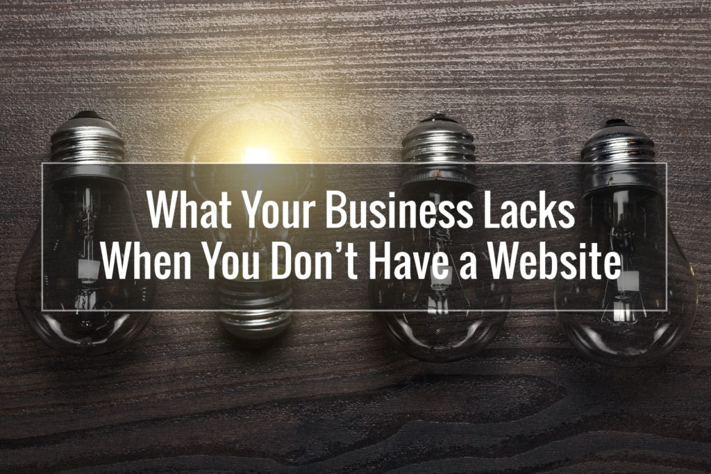 What Your Business Lacks When You Don’t Have a Website